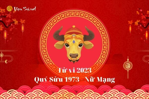 Tử Vi Tuổi Quý Sửu 1973 Năm 2023 - Nữ Mạng