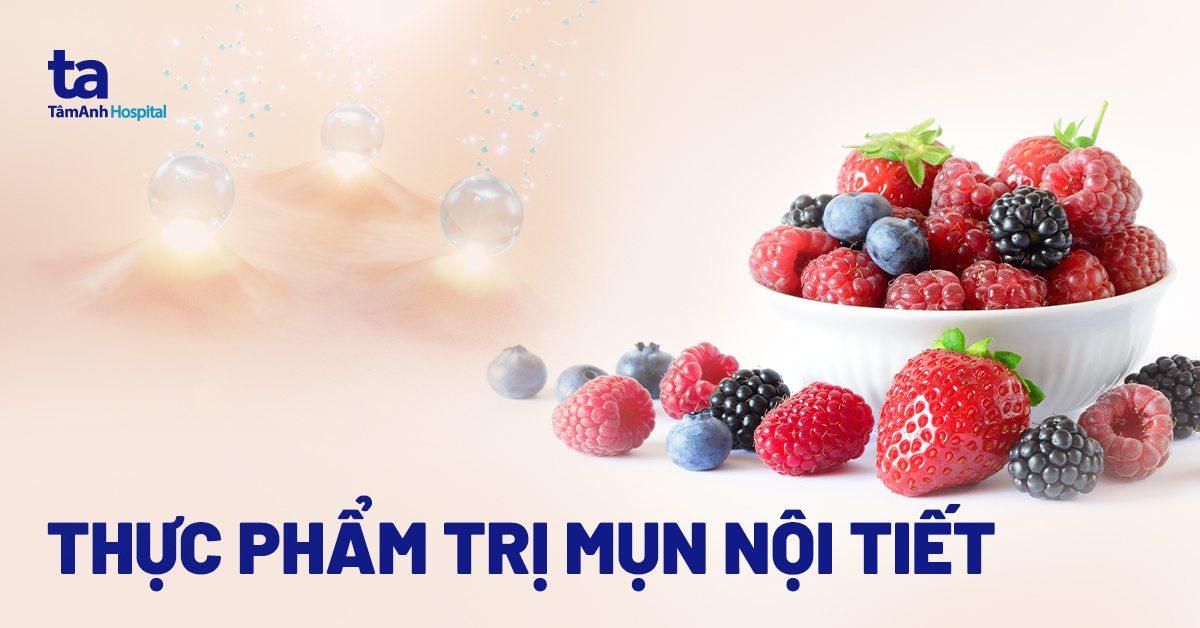 10 thực phẩm trị mụn nội tiết tốt nhất dành cho ai chưa biết ăn gì