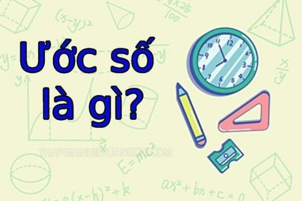 Bội số là gì? Ước số là gì? Cách tìm ước chung lớn nhất và BCNN