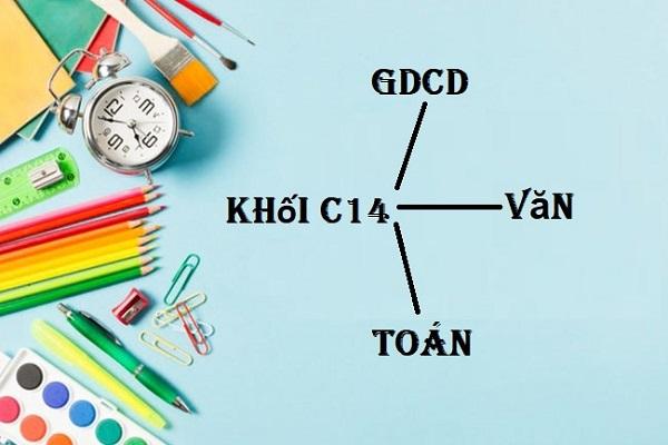 Khối C14 gồm những môn nào? Có Ngành nào và Trường nào?