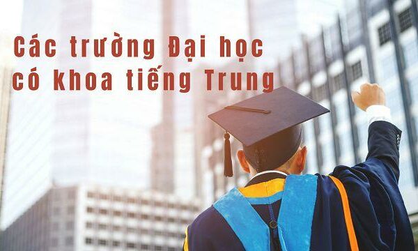 Tổng Hợp Các Trường Đại Học Có Khoa Tiếng Trung