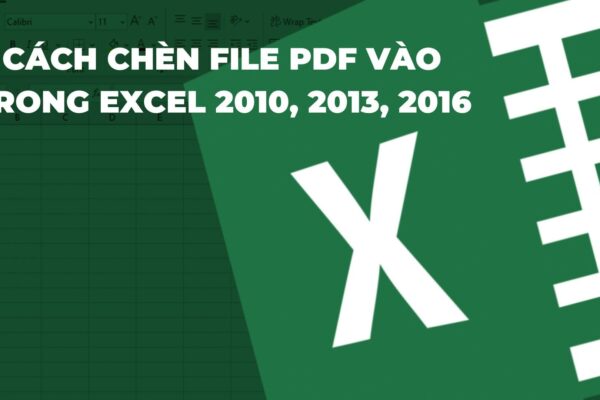 Hướng dẫn chèn file pdf vào trong excel 2010, 2013, 2016 đơn giản