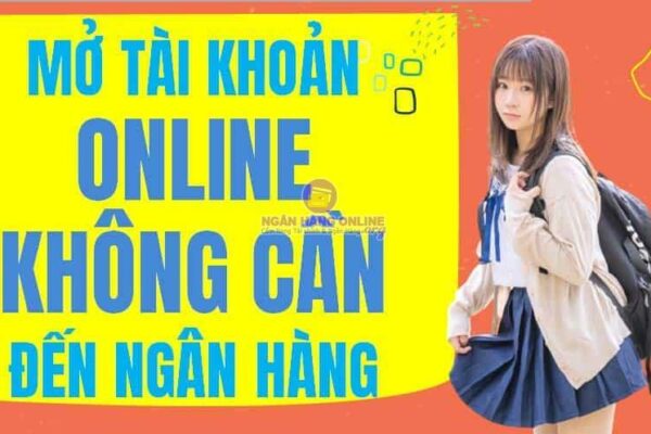 Cách tạo tài khoản ngân hàng cho Học Sinh Online dưới 15 tuổi 2023