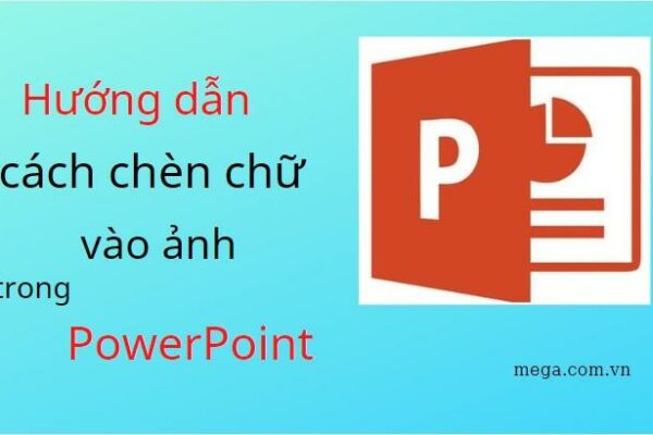 Hướng dẫn cách chèn chữ vào ảnh trong PowerPoint cực đơn giản