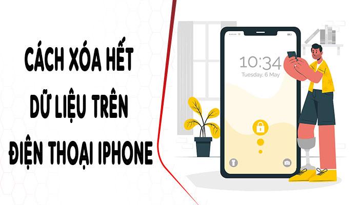 [MẸO HAY] Cách xóa hết dữ liệu trên điện thoại iPhone