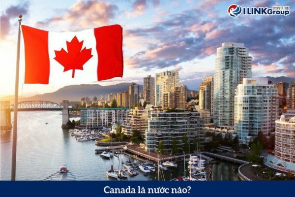 Canada Là Nước Nào? 5 Điều Ít Ai Biết Về Đất Nước Canada?