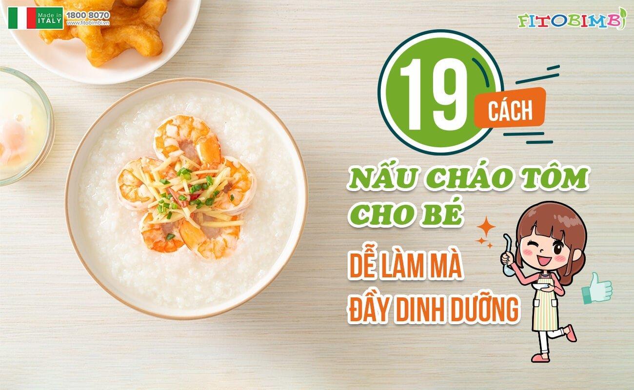 19 cách nấu cháo tôm cho bé dễ làm mà đầy dinh dưỡng