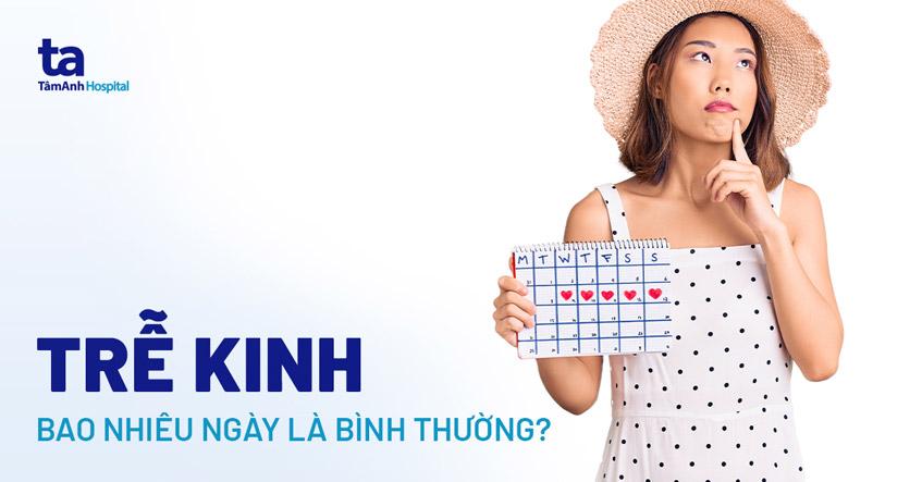 Trễ kinh bao nhiêu ngày là bình thường? Chậm bao lâu bất thường?