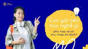 Con gái nên học nghề gì phù hợp và có thu nhập ổn định năm 2023?