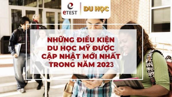 Du học Mỹ 2023: Điều kiện, Chi phí và hồ sơ xin Visa Chi tiết