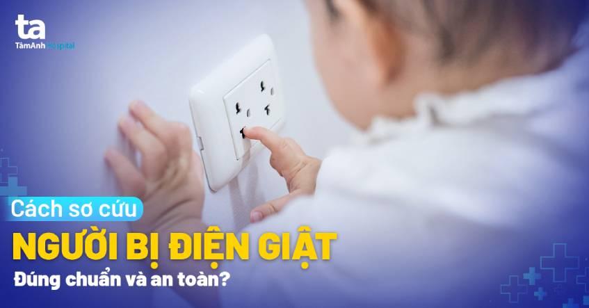 Cách sơ cứu người bị điện giật sao cho đúng chuẩn và an toàn?