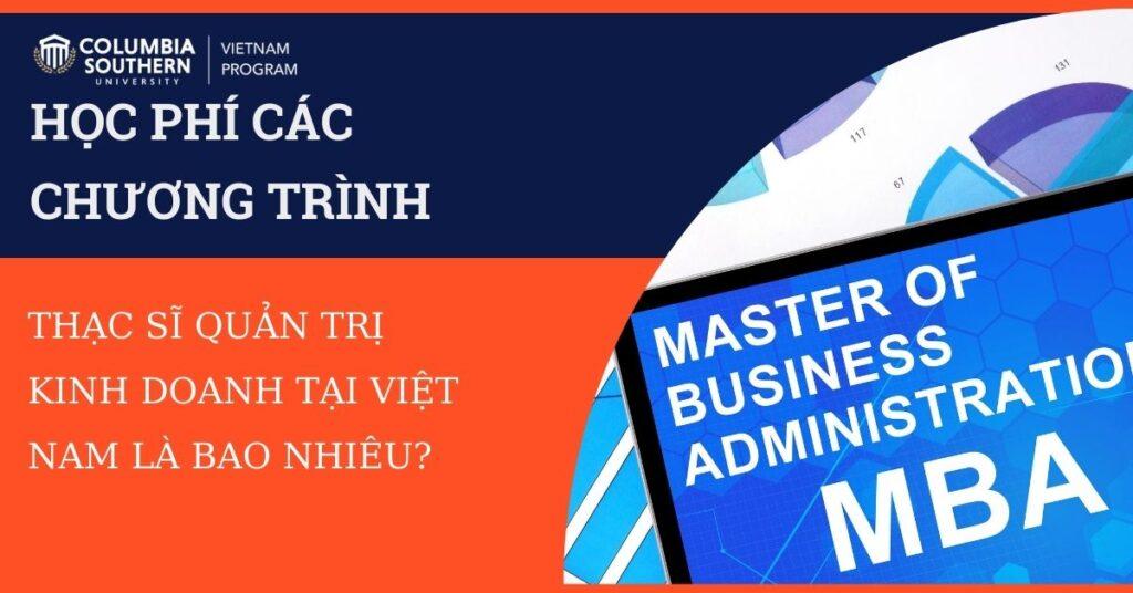 HỌC PHÍ CÁC CHƯƠNG TRÌNH THẠC SĨ
 QUẢN TRỊ KINH DOANH TẠI VIỆT NAM LÀ BAO NHIÊU?