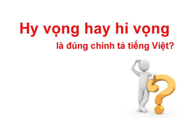 HI VỌNG hay HY VỌNG từ nào mới đúng chính tả Tiếng Việt