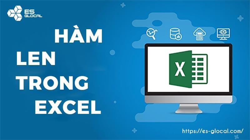 Hàm LEN là gì? Hướng dẫn cách sử dụng hàm LEN trong Excel