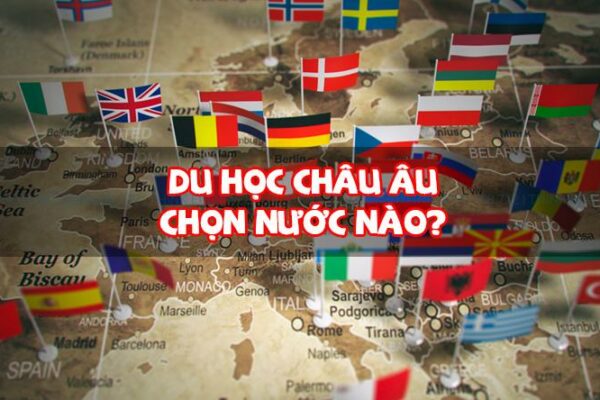 Du học Châu Âu nước nào tốt, chi phí hợp lý, dễ định cư?