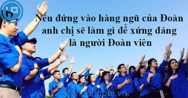 Nếu đứng trong hàng ngũ của Đoàn, anh chị sẽ làm gì để xứng đáng là người đoàn viên?