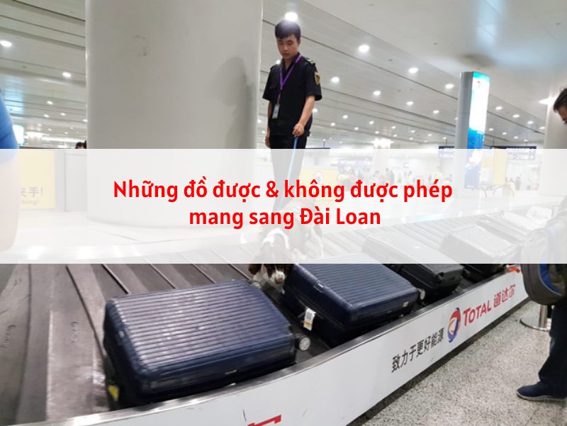 Những thứ không được phép mang sang Đài Loan