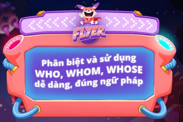 Cách dùng Who, Whom, Whose: Mẹo phân biệt, ví dụ và bài tập chi tiết