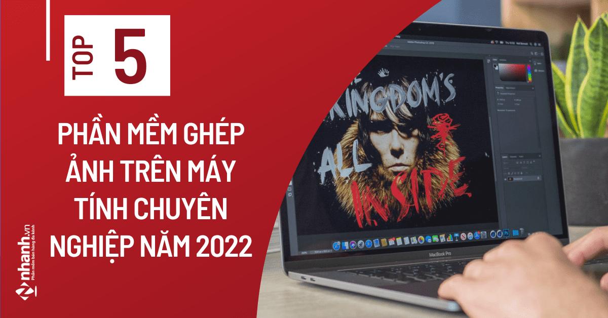 Top 5 phần mềm ghép ảnh trên máy tính chuyên nghiệp năm 2023