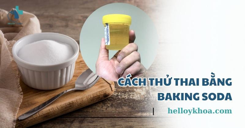 Cách thử thai bằng baking soda thế nào? Lúc mấy tuần mới chuẩn?