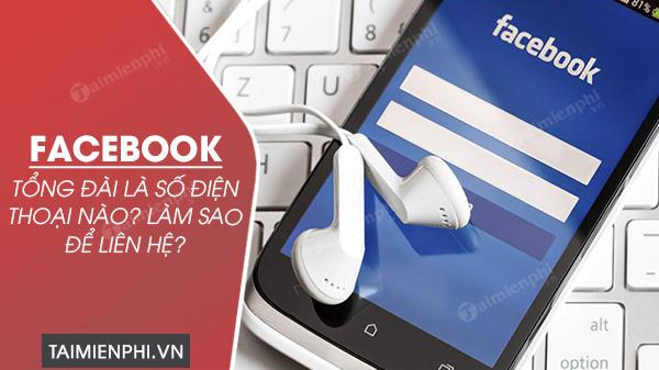 Tổng đài Facebook là số điện thoại nào? Làm sao để liên hệ?