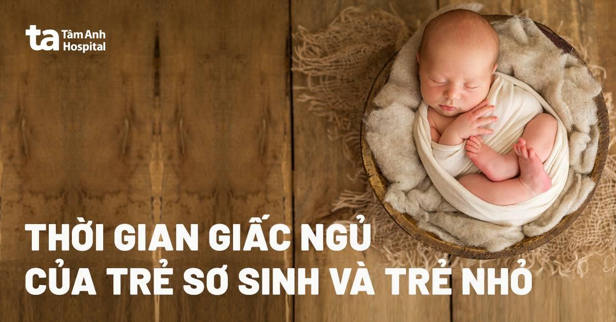 Bảng thời gian ngủ của trẻ sơ sinh và trẻ nhỏ theo từng tháng tuổi