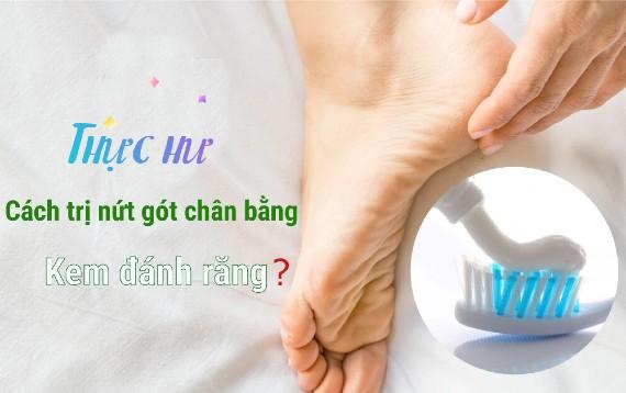 Thực hư cách trị nứt gót chân bằng kem đánh răng có tốt như lời đồn?