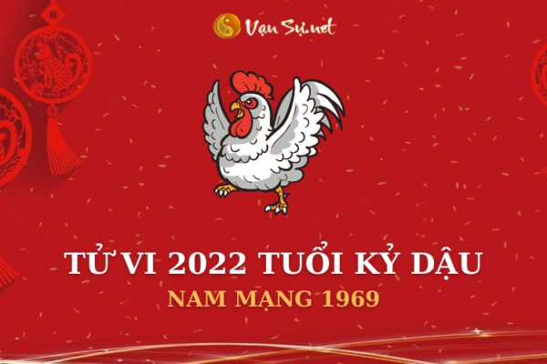 Tử Vi Tuổi Kỷ Dậu Năm 2022 - Nam Mạng 1969 Chi Tiết