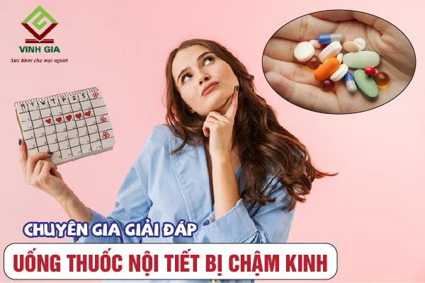 Có phải uống thuốc nội tiết bị chậm kinh không?