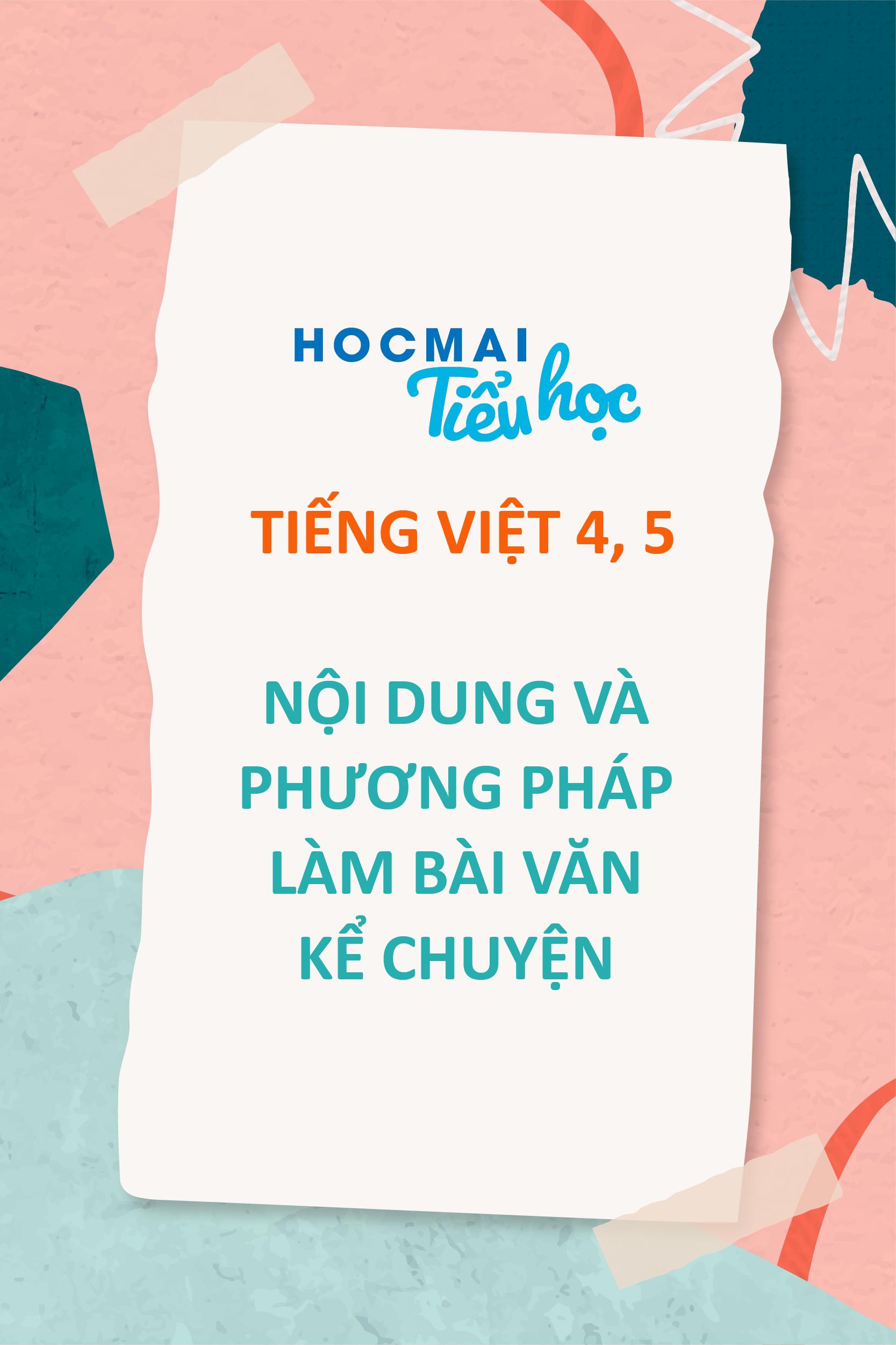 NỘI DUNG VÀ PHƯƠNG PHÁP LÀM BÀI VĂN KỂ CHUYỆN - TIẾNG VIỆT LỚP 4, 5