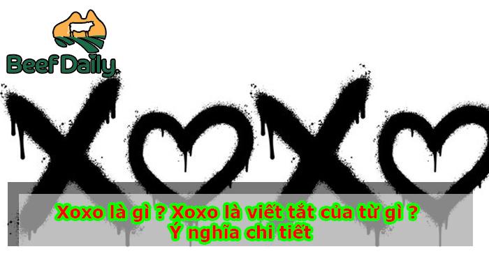 Xoxo là gì ? Xoxo là viết tắt của từ gì ? Ý nghĩa chi tiết