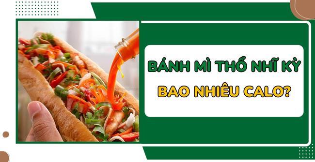 [TÌM HIỂU] Bánh mì Thổ Nhĩ Kỳ bao nhiêu calo?