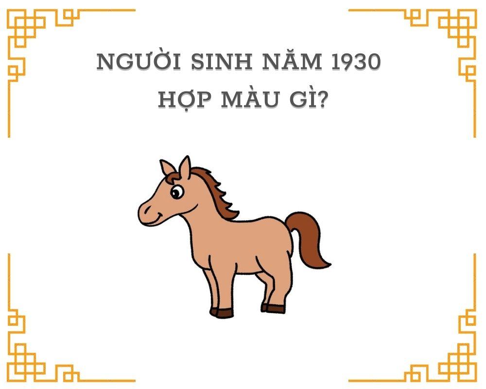 Sinh năm 1930 Mệnh gì? Tuổi Canh Ngọ Hợp tuổi nào & Màu gì?