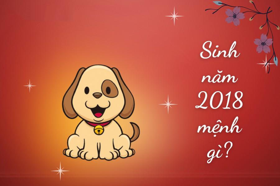 Sinh năm 2018 mệnh gì? Tuổi Mậu Tuất Hợp tuổi nào & Màu gì?