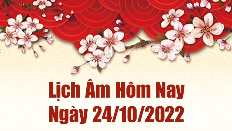 Lịch âm 24/10, xem âm lịch hôm nay Thứ Hai ngày 24/10/2022 là ngày tốt hay xấu? Lịch vạn niên 24/10/2022