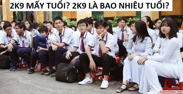 2k9 mấy tuổi, 2k9 là học lớp mấy ?