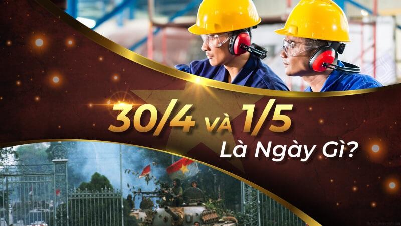 30/4 1/5 là ngày gì? 30/4 1/5 năm 2023 được nghỉ mấy ngày?