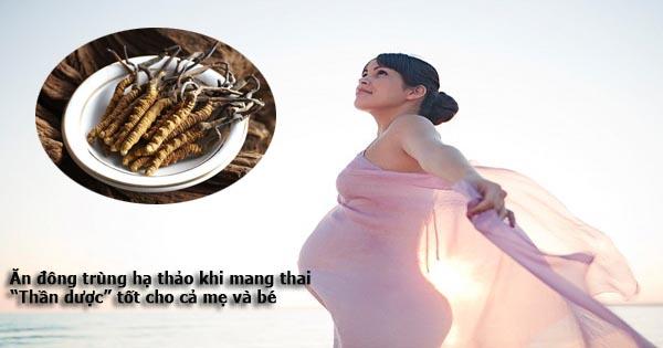 Ăn đông trùng hạ thảo khi mang thai có tốt không?