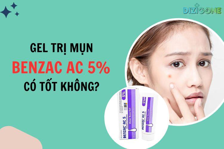 [REVIEW] Gel trị mụn Benzac AC 5% có tốt không? Những lưu ý khi sử dụng