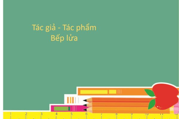 Bếp lửa - Tác giả tác phẩm – Ngữ văn lớp 9