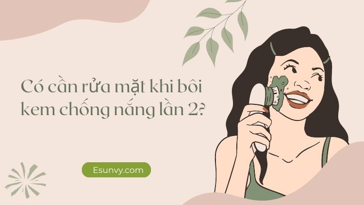 Bôi kem chống nắng lần 2 có cần rửa mặt?