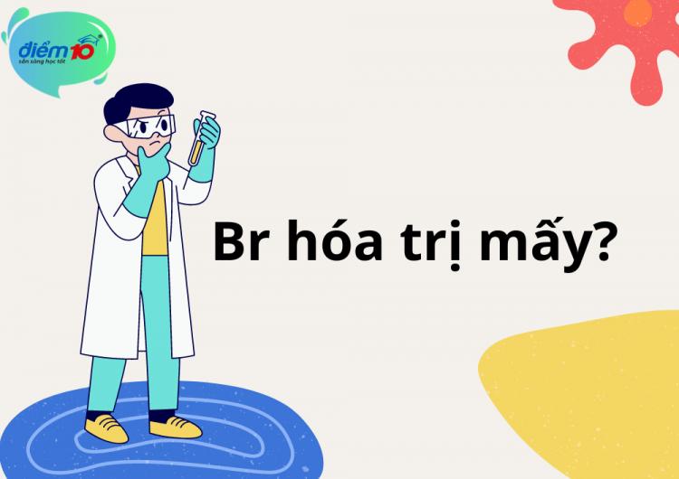 Br hóa trị mấy? Nguyên tử khối, các tính chất và ứng dụng của Brom