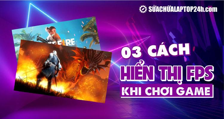 03 cách hiển thị FPS khi chơi game trên Windows 10 và 11