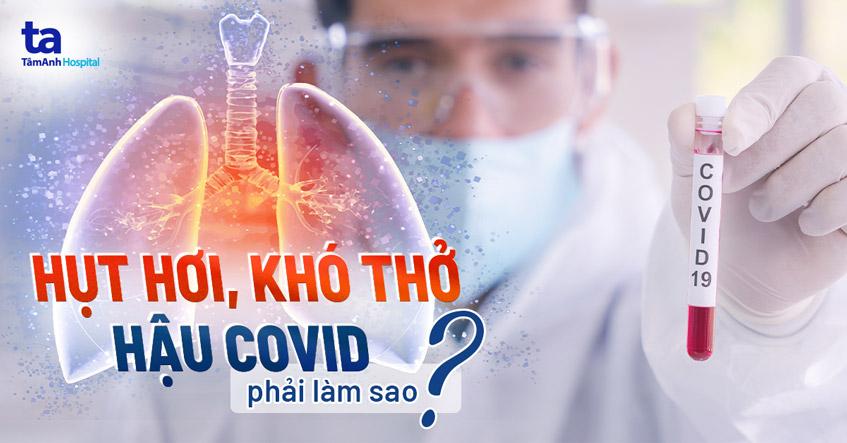 Triệu chứng khó thở hậu Covid-19 và cách điều trị như thế nào?