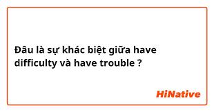 Cấu trúc Have difficulty (in) V-ing là gì?