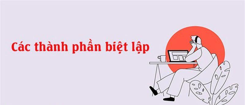 Thành phần biệt lập là gì? Các loại thành phần biệt lập và ví dụ minh họa