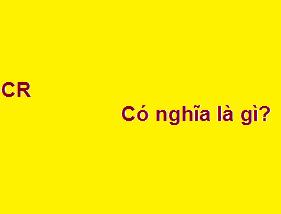 CR có nghĩa là gì? viết tắt của từ gì?