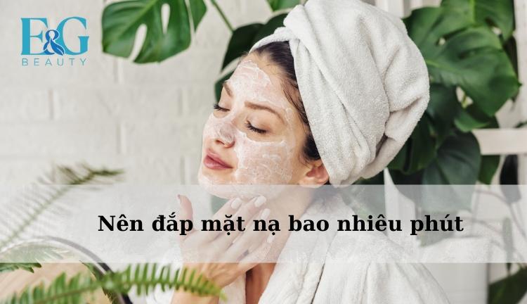 Đắp mặt nạ bao nhiêu phút để mang lại hiệu quả tối ưu nhất?