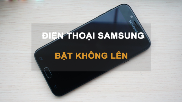 Sửa Lỗi Điện Thoại Samsung Tự Tắt Nguồn Mở Không Lên