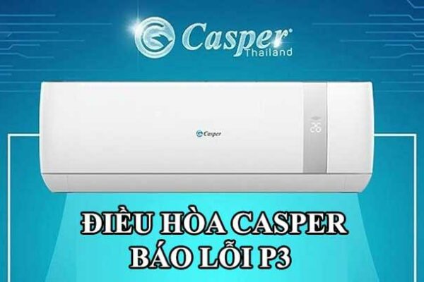 Nguyên nhân và cách khắc phục điều hòa Casper báo lỗi P3